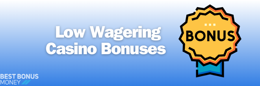 Low Wagering Casino Bonuses