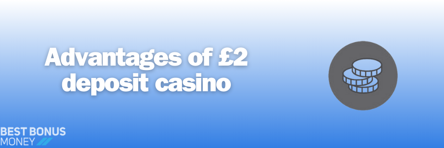Advantages of £2 deposit casino
