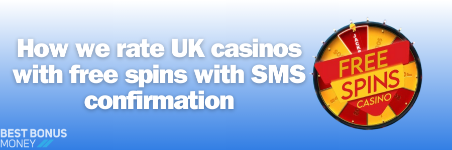 How we rate UK casinos with free spins with SMS confirmation