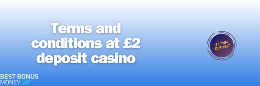 Terms and conditions at £2 deposit casino