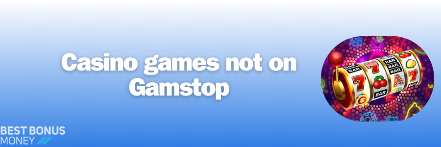 Casino games not on Gamstop